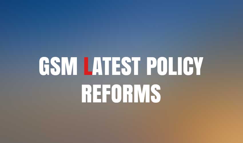 GSM Latest Policy Reforms